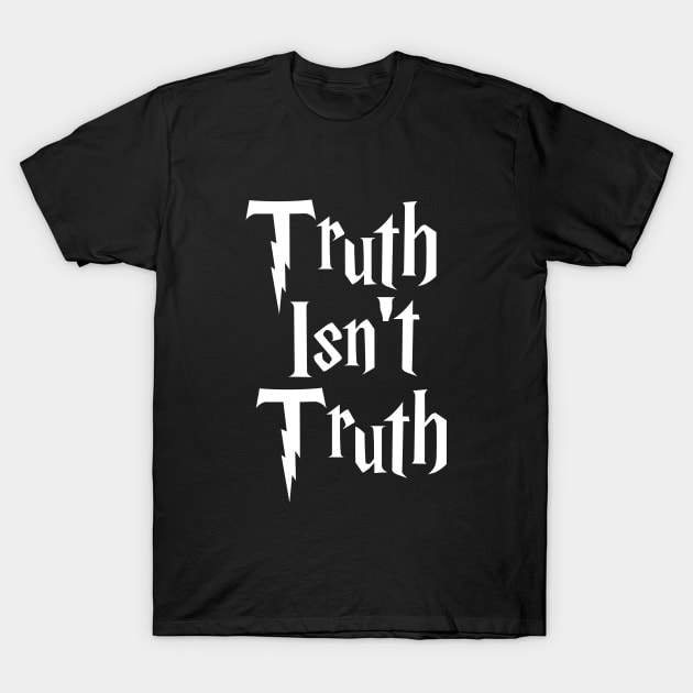 Truth Isn't Truth T-Shirt by politicart